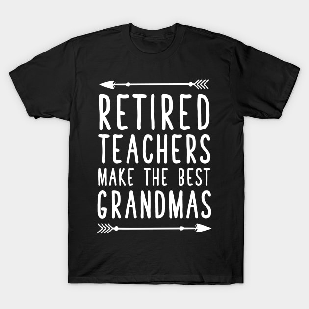 Retired teachers make the best grandmas T-Shirt by captainmood